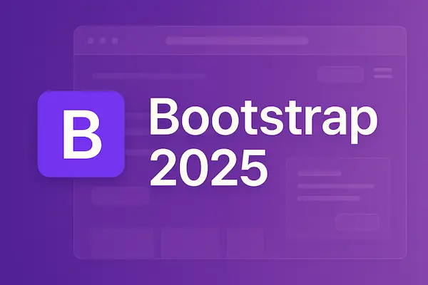 Το Bootstrap framework το 2025 και όσα πρέπει να γνωρίζετε